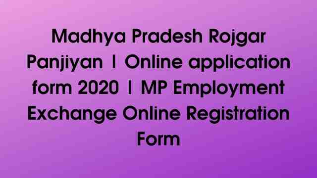 Madhya Pradesh Rojgar Panjiyan | Online application form 2020 |